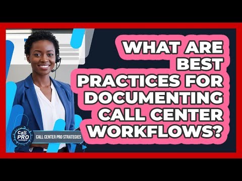 What Are Best Practices For Documenting Call Center Workflows?
