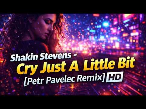 Shakin Stevens - Cry Just A Little Bit (Petr Pavelec Remix) HD | Dance Remix 2026