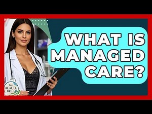 What Is Managed Care? - The Health Brief