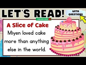 READING FOR GRADE 4, 5 AND 6 - PRACTICE READING READING SHORT STORIES WITH QUESTIONS A SLICE OF CAKE
