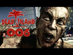 Dead Island Deutsch Gameplay [006] Der Höllentrip | Let's Play Dead Island Definitive Edition