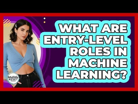 What Are Entry-Level Roles in Machine Learning?