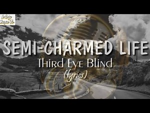 Semi Charmed life by; Third Eye Blind (lyrics video)