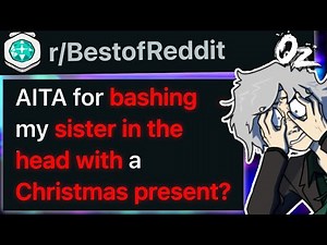 r/BestOf AITA For Bashing a Christmas Present Over My Sister's Head?