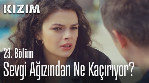 Sevgi ağızından ne kaçırıyor? - Kızım 23. Bölüm