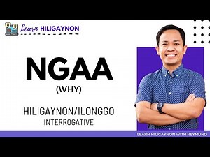 The Hiligaynon/Ilonggo Interrogative - NGA-A (why) || LEARN HILIGAYNON