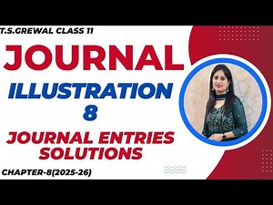 JOURNAL CHAPTER - 8(T.S.GREWAL) ILLUSTRATIONS: Illustration - 8 CLASS 11 ACCOUNTS(2025-26)