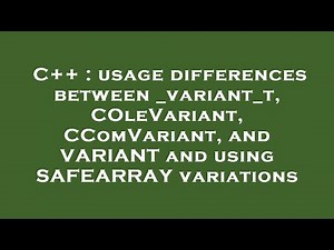 C++ : usage differences between _variant_t, COleVariant, CComVariant, and VARIANT and using SAFEARRA