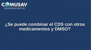 10.- ¿Se puede combinar el CDS con otros medicamentos y DMSO? - COMUSAV Mundial