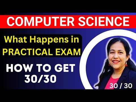 How to Score 30/30 in Practical Exams for Computer Science? What happens in Practical Exam? CBSE 12