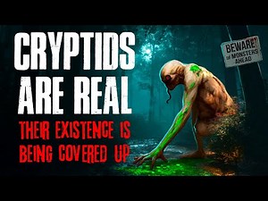 Cryptids are REAL. Their existence is being covered up.