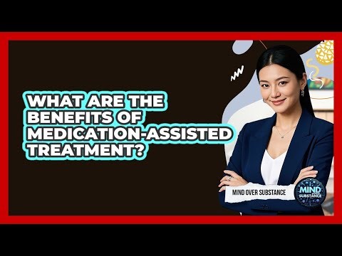 What Are The Benefits Of Medication-Assisted Treatment?