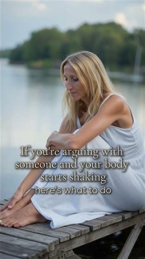 If you're arguing with someone and your body starts shaking, here's what to do