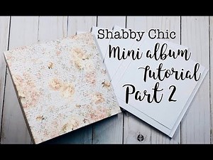 7x7 Shabby Chic Mini Album Tutorial Part 2