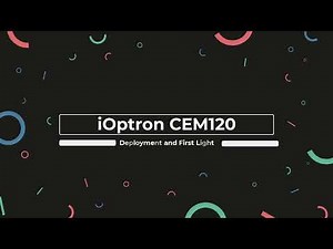 iOptron CEM120 - Deployment and First Light