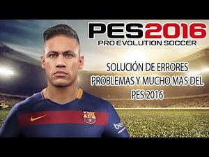 Como Solucionar TODOS los problemas del PES 2016 PC (Lag,Crasheos,Etc)