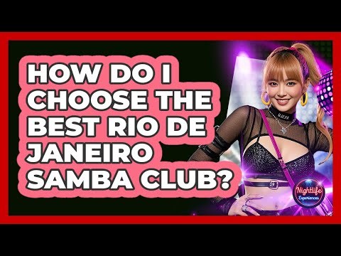 How Do I Choose The Best Rio De Janeiro Samba Club? - Nightlife Experiences