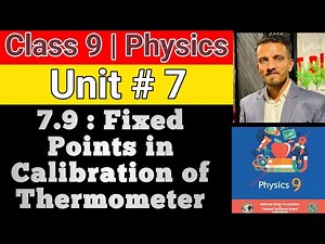 Class 9 | Physics | Unit 7 | 7.9 Fixed points in Calibration of Thermometer | NBF | Sir Imran