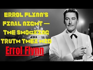 Errol Flynn’s Final Night — The Shocking Truth They Hid