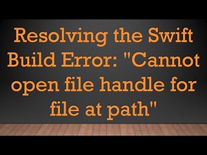 Resolving the Swift Build Error: "Cannot open file handle for file at path"
