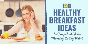61 Healthy Breakfast Ideas to Jumpstart Your Morning Eating Habit | Develop Good Habits