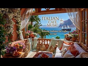 Romantic Italian Cafe Music | Peaceful Italian Melodies For Relaxing Afternoon Coffee Breaks