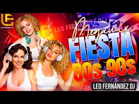 Megamix Fiesta 80s & 90s | Remixes Dance que Marcaron Época | Leo Fernández DJ Mix