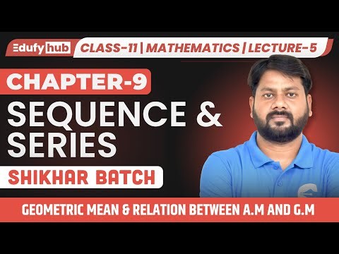 Class 11 ISC Maths | Ch-9 | Lecture-5 | Geometric Mean & Relation between A.M and G.M | EdufyHub