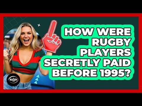 How Were Rugby Players Secretly Paid Before 1995? - The Rugby Pros