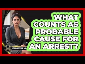 What Counts As Probable Cause For An Arrest? - Criminal Defense Law Uncovered