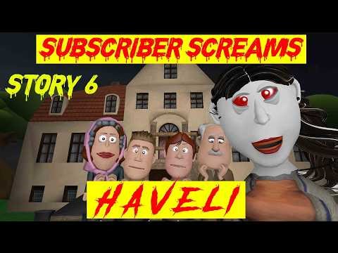 Story 6 | Haveli | Subscriber Screams | Horror Story |