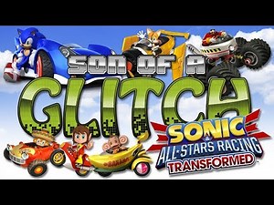 Sonic & All-Stars Racing Transformed Glitches - Son of a Glitch - Episode 89