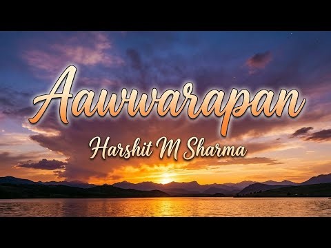 Harshit M Sharma - Aawwarapan (Lyrical Video)