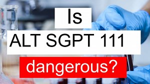 Is ALT SGPT 111 high, normal or dangerous? What does Alanine aminotransferase level 111 mean?