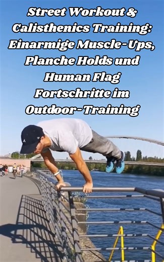 Street workout & calisthenics: Einarmige muscle-ups, planche holds und human flag progression