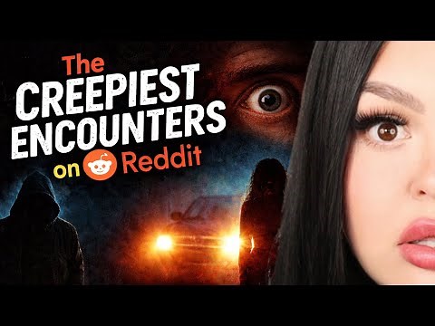 The CREEPIEST ENCOUNTERS on Reddit (These Stories Disturbed Me)