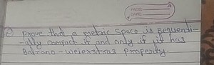 Prove that a metric space is sequentially compact if and only i... | Filo