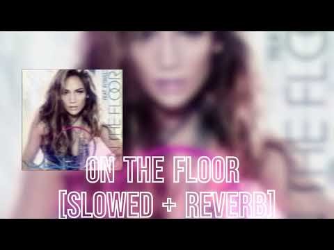 Jennifer Lopez - On The Floor ft. Pitbull (Slowed + Reverb) | just-feel