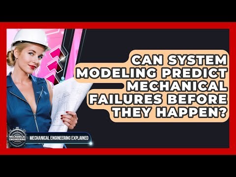 Can System Modeling Predict Mechanical Failures Before They Happen?