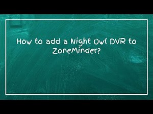 How to add a Night Owl DVR to ZoneMinder?