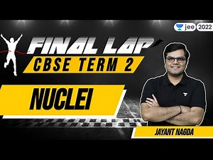 CBSE Term 2: Nuclei | Final Lap | Class 12 | Unacademy JEE | Jayant Nagda