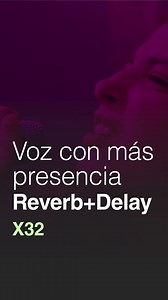 Behringer X32: dar más presencia a voces con reverb y delay
