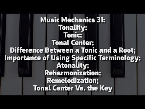 MM31: Tonality, Tonal Center, Tonic Vs. Root, Atonality, Reharmonization, Tonal Center Vs. Key