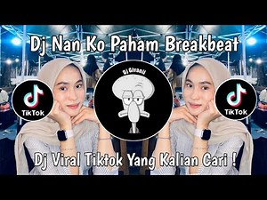 DJ NAN KO PAHAM BREAKBEAT VIRAL TIKTOK TERBARU 2025 YANG KALIAN CARI !