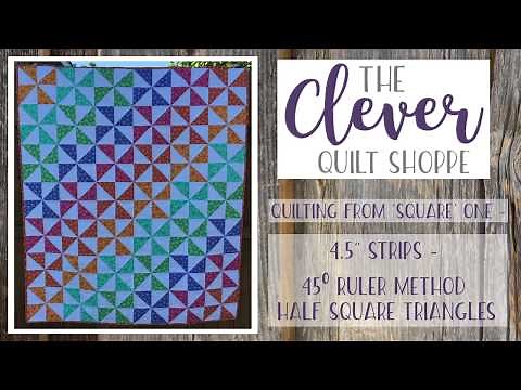 Quilting from 'Square' One - 4.5” Strips - \n45 degree Ruler Method\n Half Square Triangles