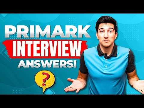 PRIMARK INTERVIEW QUESTIONS & ANSWERS (How to Pass a Primark Job Interview!)
