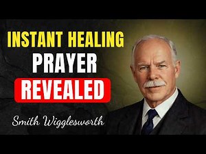 The Prayer That Heals In Seconds Smith Wigglesworth