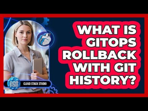 What Is GitOps Rollback With Git History?