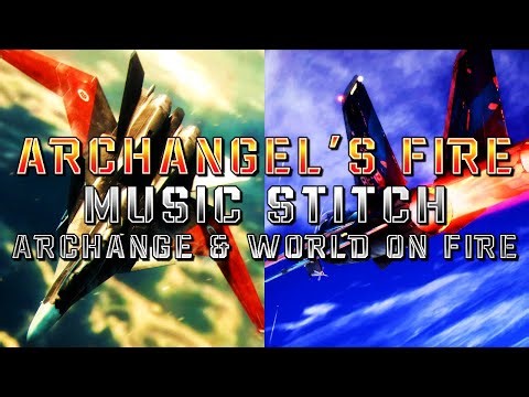 Archangel's Fire (Ace Combat 7 & Project Wingman) - Music Stitch (Archange & World On Fire)