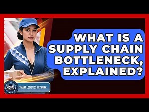 What Is A Supply Chain Bottleneck, Explained? - Smart Logistics Network